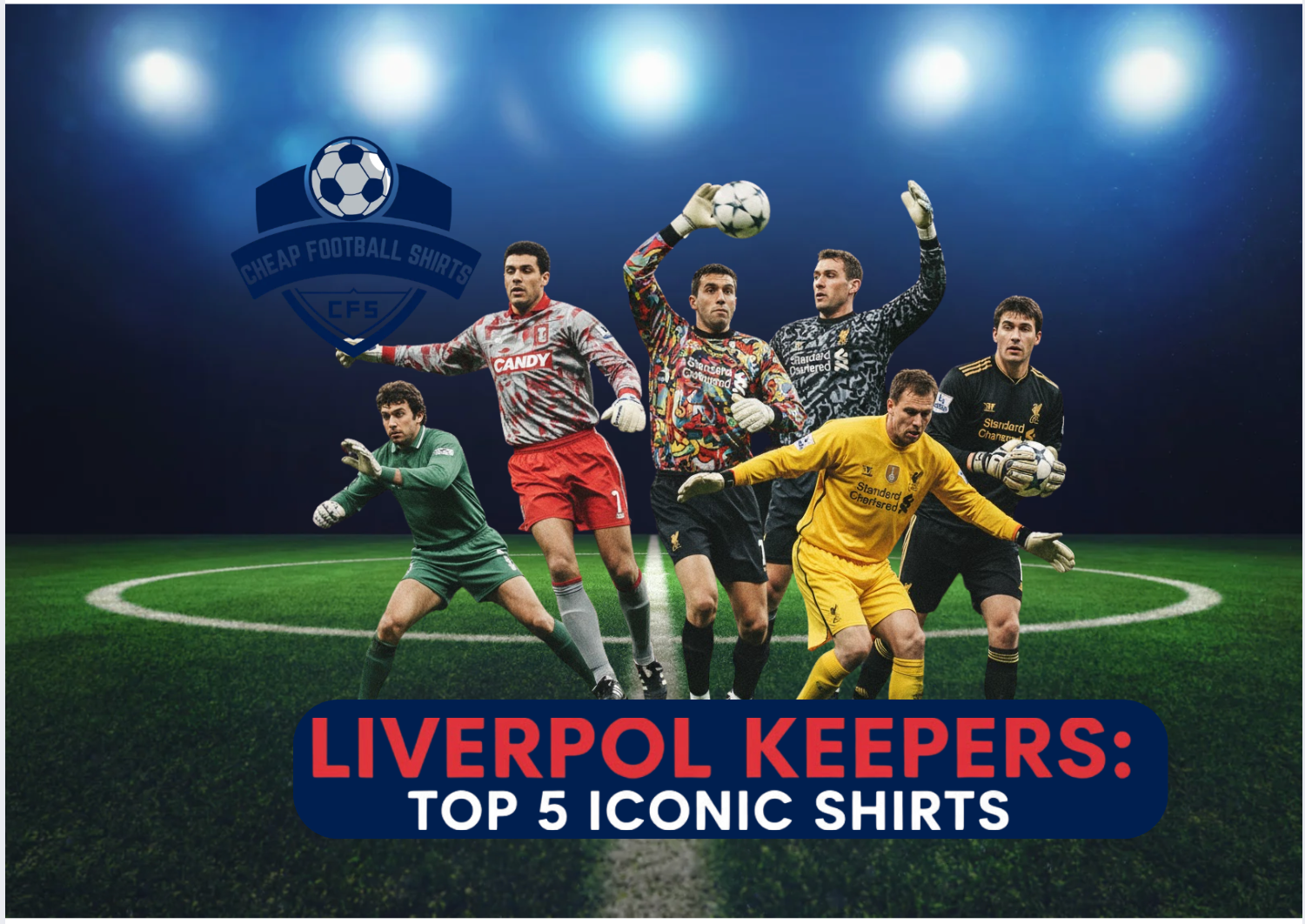 Liverpool Keeper Top Guide Best Iconic Reds Shirts