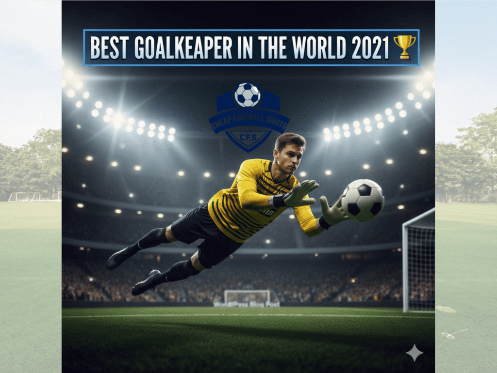 Best Goalkeeper in the World 2021 Full Review