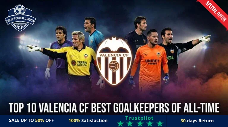 top-10-valencia-cf-best-goalkeepers-of-all-time-featured-768x428-re