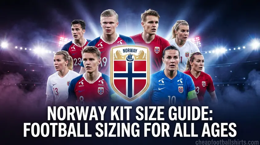 Norway Kit Size Guide: Football Sizing for All Ages